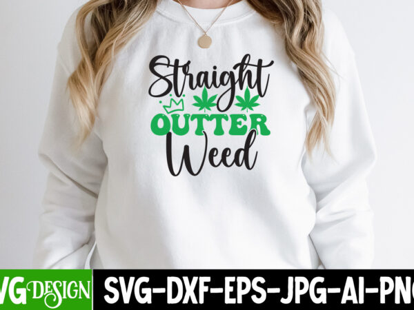 Straight outter weed 3 t-shirt design,weed svg mega bundle , cannabis svg mega bundle , 120 weed design t-shirt des , weedign bundle , weed svg bundle , btw bring