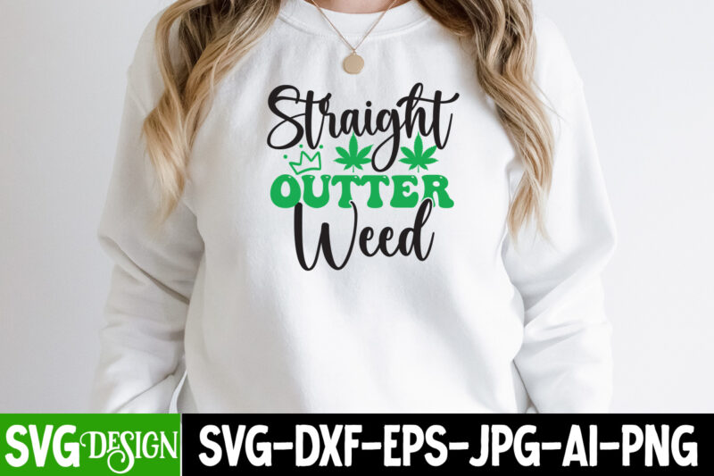 Straight Outter Weed 3 T-shirt Design,Weed SVG Mega Bundle , Cannabis SVG Mega Bundle , 120 Weed Design t-shirt des , Weedign bundle , weed svg bundle , btw bring