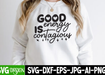 Good Enery is Contagious T-Shirt Design, Good Enery is Contagious SVG Cut File, Funny quotes bundle svg, Sarcasm Svg Bundle, Sarcastic Svg Bundle, Sarcastic Sayings Svg Bundle, Sarcastic Quotes Svg,