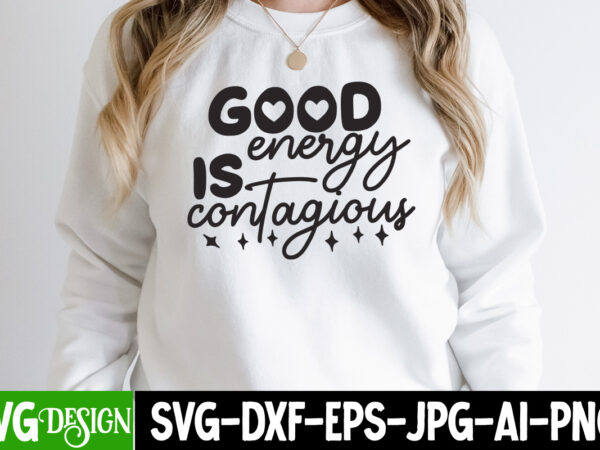 Good enery is contagious t-shirt design, good enery is contagious svg cut file, funny quotes bundle svg, sarcasm svg bundle, sarcastic svg bundle, sarcastic sayings svg bundle, sarcastic quotes svg,