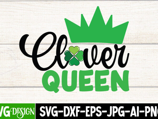 Clover queen t-shirt design, clover queen svg cut file, st. patrick’s day t-shirt bundle ,st. patrick’s day svg design,st patricks day, st patricks png bundle, st patrick day, holiday png,