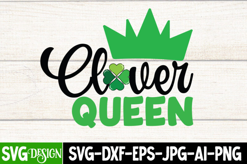 Clover Queen T-Shirt Design, Clover Queen SVG Cut File, St. Patrick's Day T-Shirt Bundle ,St. Patrick's Day Svg design,St Patricks Day, St Patricks Png Bundle, St Patrick Day, Holiday Png,