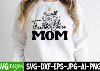 Thank You Mom T-Shirt Design, Thank You Mom SVG Cut File,Mothers Day SVG Bundle, mom life svg, Mother’s Day, mama svg, Mommy and Me svg, mum svg, Silhouette, Cut Files