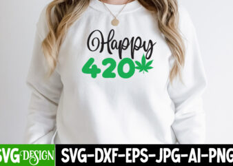 Happy 420 T-shirt Design,Weed SVG Mega Bundle , Cannabis SVG Mega Bundle , 120 Weed Design t-shirt des , Weedign bundle , weed svg bundle , btw bring the weed