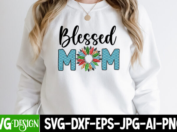 Blessed mom t-shirt design, blessed mom sublimation design, mother’s day png bundle, mama png bundle, mothers day png, mom quotes png, mom png, mama png, mom life png, blessed mama