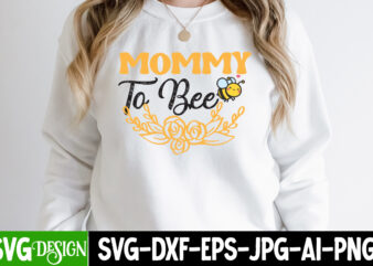 Mommy To bee T-Shirt Design, Mommy To bee SVG Cut File, Bee Svg Design,Bee Svg Cut File,Bee Svg Bundle,Bee Svg Quotes, Bee Svg Bundle Quotes,Bee SVG, Bee SVG Bundle, sunflower