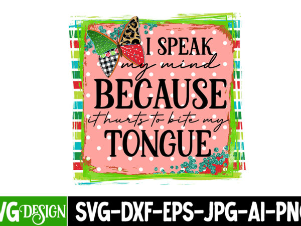 I speak my mind because it hurts to bite my tongue sublimation design,i speak my mind because it hurts to bite my tongue t-shirt design,i run on caffeine chaos and