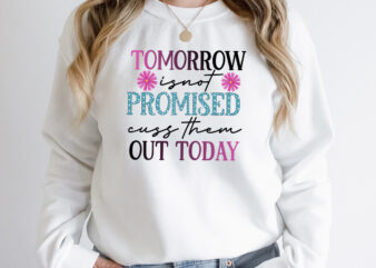 tomorrow is not promised cuss them out today Sublimation Design, tomorrow is not promised cuss them out today PNG, i run on caffeine chaos and cuss words SUblimation Design, i