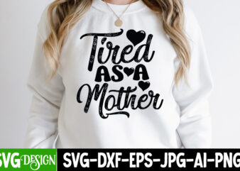 Tried As a Mother T-Shirt Design, Tried As a Mother SVG Cut File, Mothers Day SVG Bundle, mom life svg, Mother’s Day, mama svg, Mommy and Me svg, mum svg,