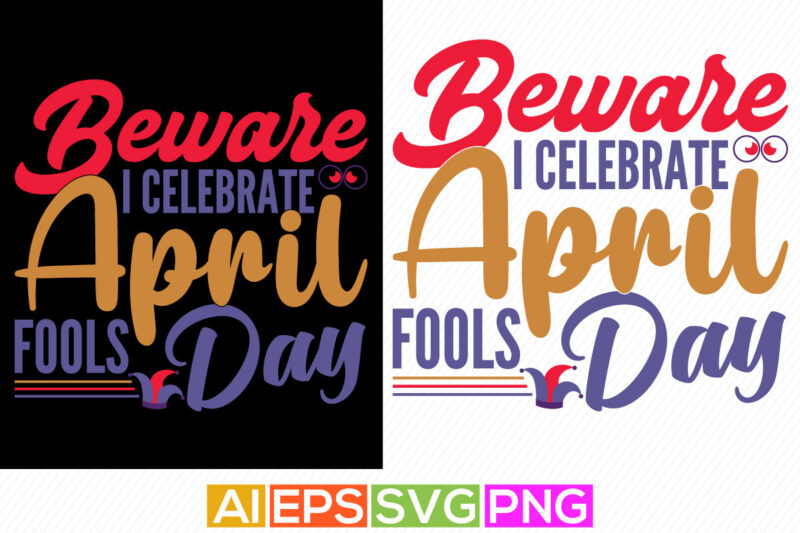 beware i celebrate april fools day typography design, april fools day shirt tee template