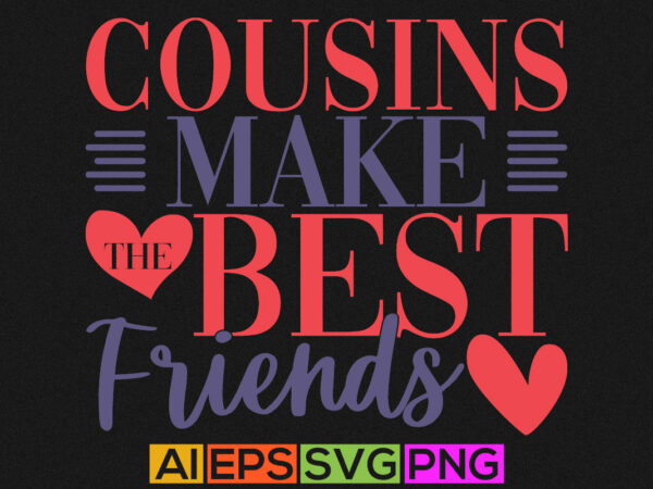 Cousins make the best friends, best friends ever, human relationships, funny friendship silhouette hand-drawn valentine gift design