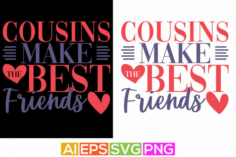 Cousins Make The Best Friends, Best Friends Ever, Human Relationships, Funny Friendship Silhouette Hand-drawn Valentine Gift Design