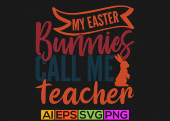 my easter bunnies call me teacher, funny teacher gift greeting, easter bunnies shirt design