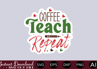 Coffee Teach Repeat-01 Teacher Svg Bundle, Teacher Quote Svg, Teacher Svg, School Svg, Teacher Life Svg, Back to School Svg, Teacher Appreciation Svg Teacher Svg Bundle, Teacher Quote Svg, Teacher t shirt vector file