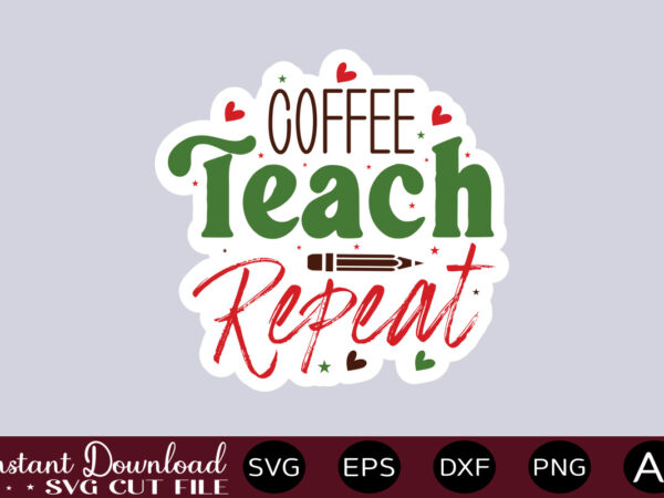 Coffee teach repeat-01 teacher svg bundle, teacher quote svg, teacher svg, school svg, teacher life svg, back to school svg, teacher appreciation svg teacher svg bundle, teacher quote svg, teacher t shirt vector file