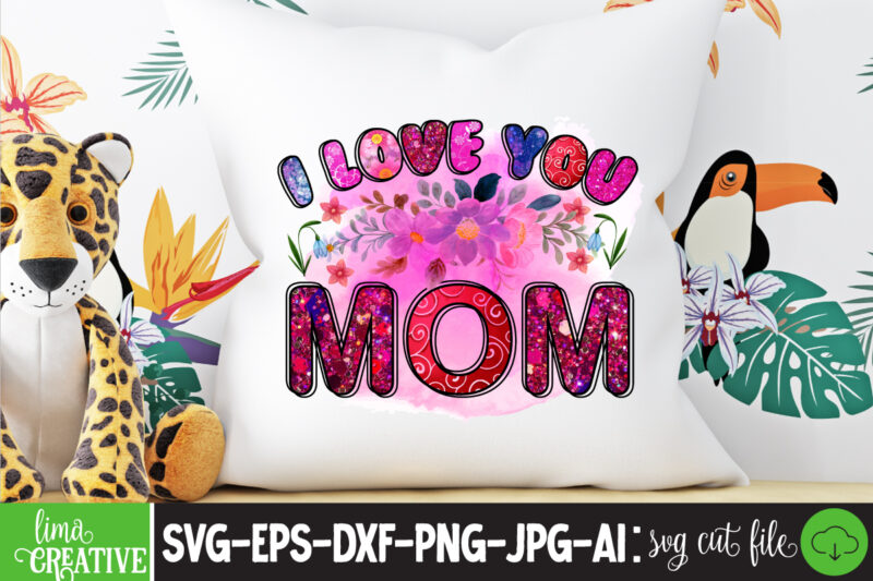 I Love You mom Sublimation PNG,Best Mom Ever Png Sublimation Design, Mother's Day Png, Western Mom Png, Mama Mom Png,Leopard Mom Png, Western Design Mom Png Downloads Western Bundle PNG,