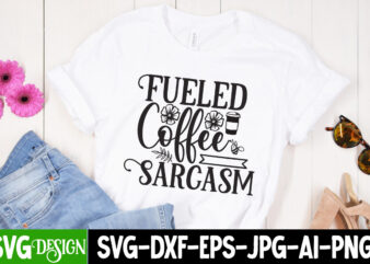 Fueled Coffee Sarcasm T-Shirt Design, Fueled Coffee Sarcasm SVG Cut File, Funny quotes bundle svg, Sarcasm Svg Bundle, Sarcastic Svg Bundle, Sarcastic Sayings Svg Bundle, Sarcastic Quotes Svg, Silhouette, Cricut,Sarcasm