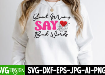 Good Moms Say Bad Words T-Shirt Design ,Good Moms Say Bad Words SVG Cut File, Mothers Day SVG Bundle, mom life svg, Mother’s Day, mama svg, Mommy and Me svg,