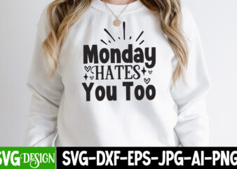 Monday Hates You Too T-Shirt Design, Monday Hates You Too SVG Cut File, Funny quotes bundle svg, Sarcasm Svg Bundle, Sarcastic Svg Bundle, Sarcastic Sayings Svg Bundle, Sarcastic Quotes Svg,