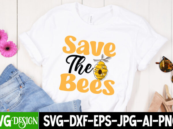 Save the bees t-shirt design,bee svg design,bee svg cut file,bee svg bundle,bee svg quotes, bee svg bundle quotes,bee svg, bee svg bundle, sunflower svg, honeybee svg, queen bee svg, bee