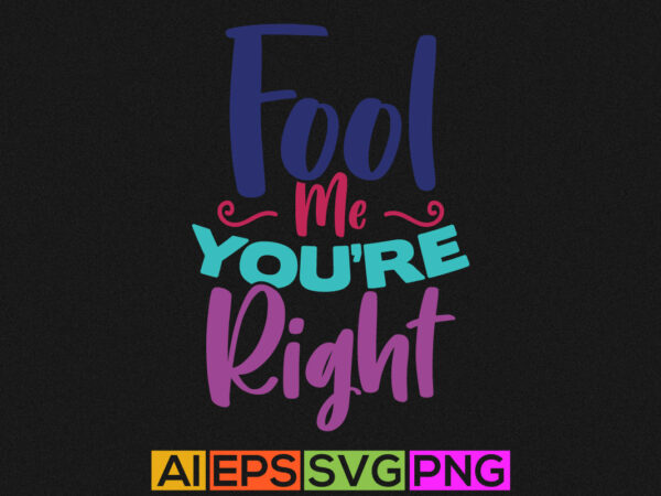 Fool me you’re right greeting graphic design, fool illustration design