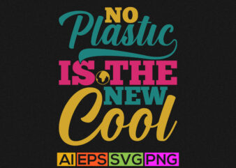 no plastic is the new cool graphic lettering design, plastic earth lettering quote
