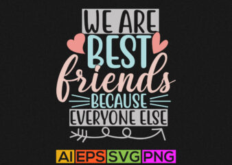 we are best friends because everyone else sucks, best friends, funny friendship lettering vector art