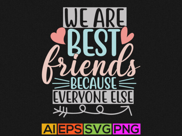We are best friends because everyone else sucks, best friends, funny friendship lettering vector art