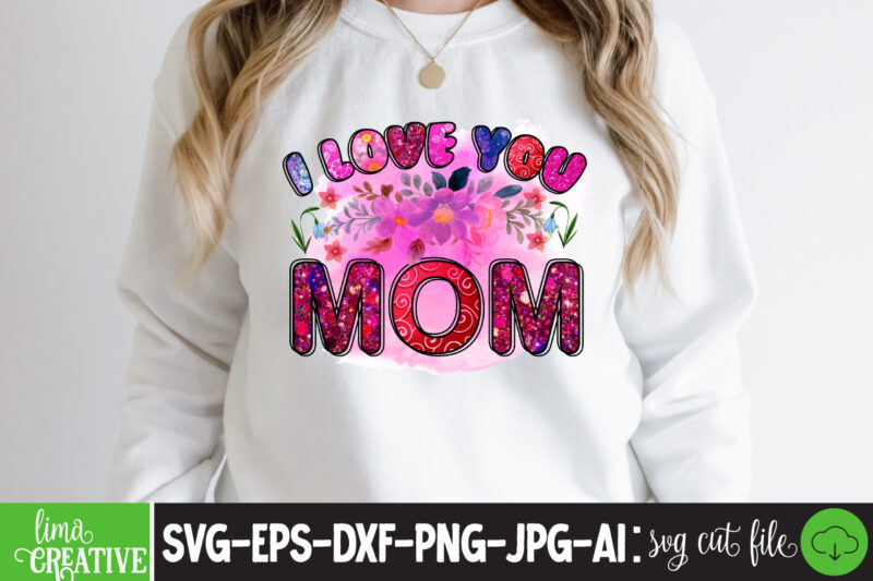 I Love You mom Sublimation PNG,Best Mom Ever Png Sublimation Design, Mother's Day Png, Western Mom Png, Mama Mom Png,Leopard Mom Png, Western Design Mom Png Downloads Western Bundle PNG,