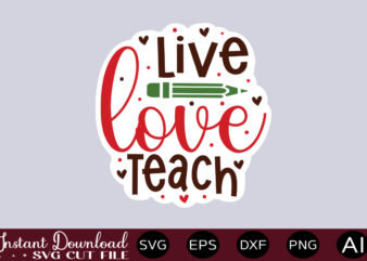 Live Love Teach-01 Teacher Svg Bundle, Teacher Quote Svg, Teacher Svg, School Svg, Teacher Life Svg, Back to School Svg, Teacher Appreciation Svg Teacher Svg Bundle, Teacher Quote Svg, Teacher