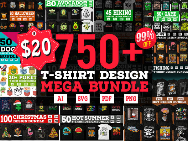 750 mega editable tshirt designs bundle, mega tshirt bundle 99% off, 750 tshirt bundle, 20 niche tshirt bundle, mega tshirt bundle, tshirt design mega bundle