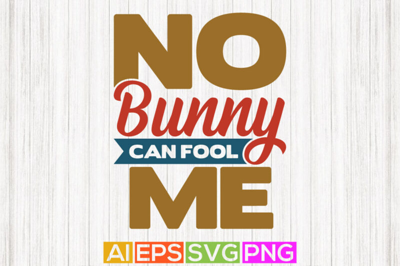 no bunny can fool me, typography fool greeting graphic design