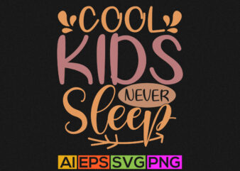 cool kids never sleep, heart love funny kids gift t shirt template graphic apparel