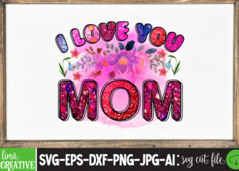 I Love You mom Sublimation PNG,Best Mom Ever Png Sublimation Design, Mother’s Day Png, Western Mom Png, Mama Mom Png,Leopard Mom Png, Western Design Mom Png Downloads Western Bundle PNG,