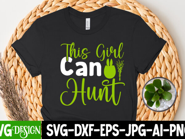 This girl can hunt t-shirt design =happy easter t-shirt design ,easter t-shirt design,easter tshirt design,t-shirt design,happy easter t-shirt design,easter t- shirt design,happy easter t shirt design,easter designs,easter design ideas,canva t