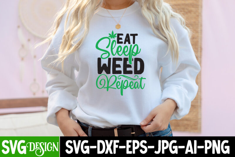 Eat Sleep Weed Repeat T-shirt Design,Weed SVG Mega Bundle , Cannabis SVG Mega Bundle , 120 Weed Design t-shirt des , Weedign bundle , weed svg bundle , btw bring