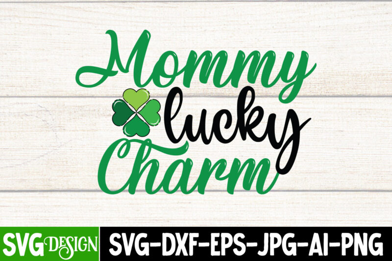 Mommy lucky Charm T-Shirt Design, Mommy lucky Charm Sublimation, St. Patrick's Day T-Shirt Bundle ,St. Patrick's Day Svg design,St Patricks Day, St Patricks Png Bundle, St Patrick Day, Holiday Png,