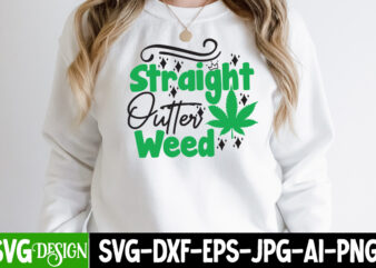 Straight Outter Weed T-shirt Design,Weed SVG Mega Bundle , Cannabis SVG Mega Bundle , 120 Weed Design t-shirt des , Weedign bundle , weed svg bundle , btw bring the