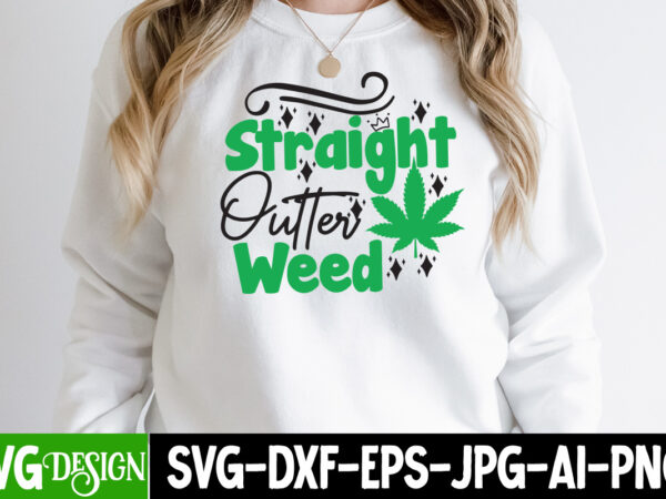 Straight outter weed t-shirt design,weed svg mega bundle , cannabis svg mega bundle , 120 weed design t-shirt des , weedign bundle , weed svg bundle , btw bring the