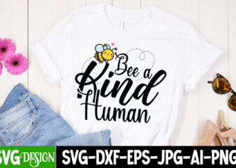Bee a Kind Human T-Shirt Design, Bee a Kind Human SVG Cut File, Bee Svg Design,Bee Svg Cut File,Bee Svg Bundle,Bee Svg Quotes, Bee Svg Bundle Quotes,Bee SVG, Bee SVG