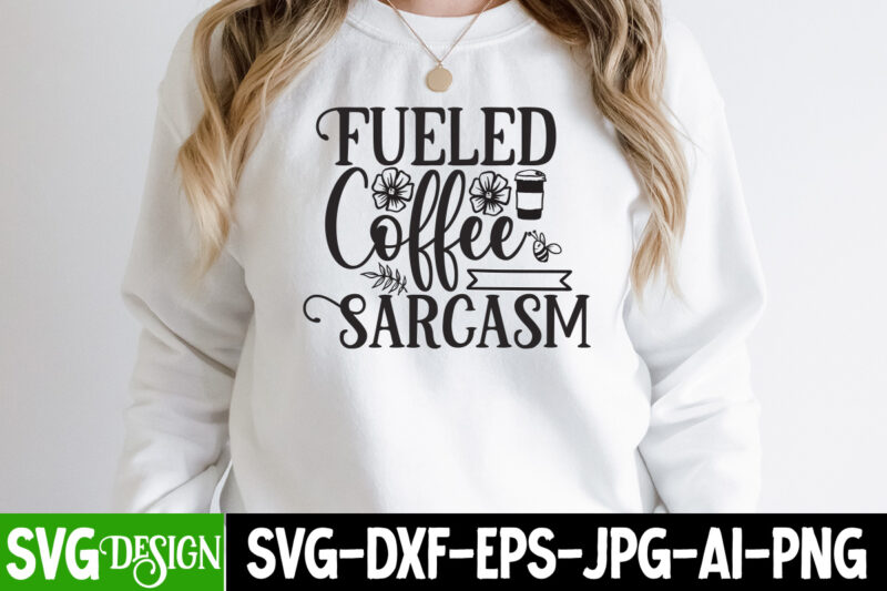 Fueled Coffee Sarcasm T-Shirt Design, Fueled Coffee Sarcasm SVG Cut File, Funny quotes bundle svg, Sarcasm Svg Bundle, Sarcastic Svg Bundle, Sarcastic Sayings Svg Bundle, Sarcastic Quotes Svg, Silhouette, Cricut,Sarcasm
