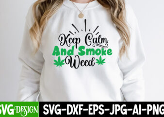 Keep Calm And Smoke Weed T-shirt Design,Weed SVG Mega Bundle , Cannabis SVG Mega Bundle , 120 Weed Design t-shirt des , Weedign bundle , weed svg bundle , btw