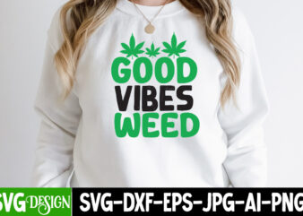 Good Vibes Weed T-shirt Design,Weed SVG Mega Bundle , Cannabis SVG Mega Bundle , 120 Weed Design t-shirt des , Weedign bundle , weed svg bundle , btw bring the