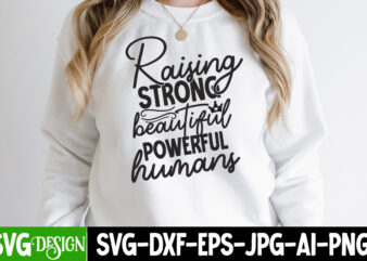 Raising Strong Beautiful Powerful Humans T-Shirt Design, Raising Strong Beautiful Powerful Humans SVG Cut File, Funny quotes bundle svg, Sarcasm Svg Bundle, Sarcastic Svg Bundle, Sarcastic Sayings Svg Bundle, Sarcastic