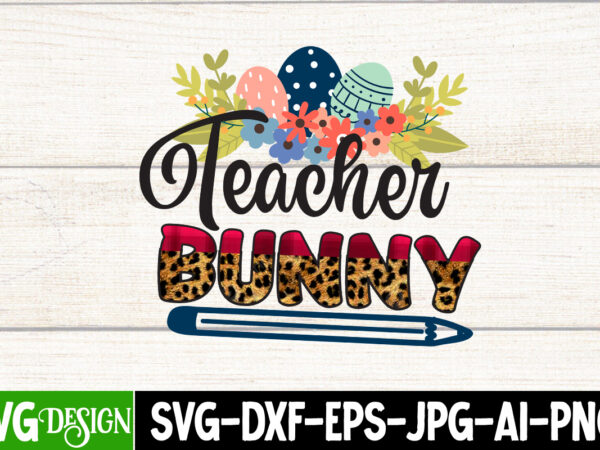 Bunny teacher t-shirt design, bunny teacher svg cut file, happy easter day sublimation design, easter coffee cups png sublimation design, easter png, coffee cups png, easter bunny coffee cup png,