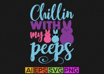 chillin with my peeps, easter t shirt handwritten design, chillin graphic vintage style design