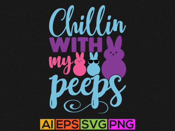 Chillin with my peeps, easter t shirt handwritten design, chillin graphic vintage style design