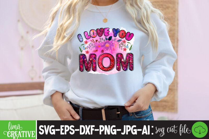 I Love You mom Sublimation PNG,Best Mom Ever Png Sublimation Design, Mother's Day Png, Western Mom Png, Mama Mom Png,Leopard Mom Png, Western Design Mom Png Downloads Western Bundle PNG,