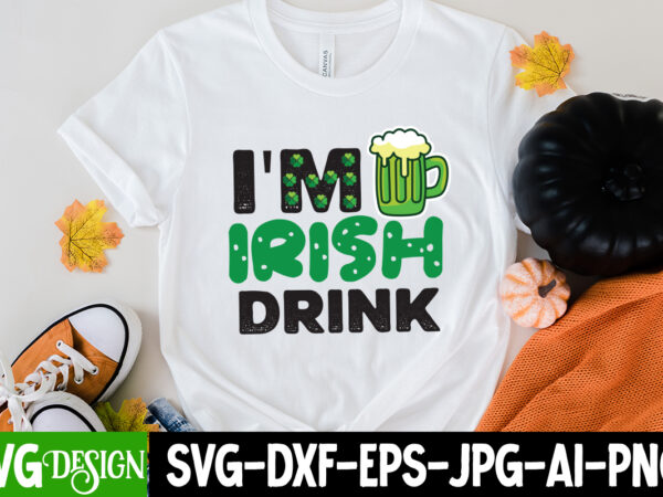 Im irish drink svg cute file,my 1st patrick s day t-shirt design, my 1st patrick s day svg cut file, ,st. patrick’s day svg design,st. patrick’s day svg bundle, st.