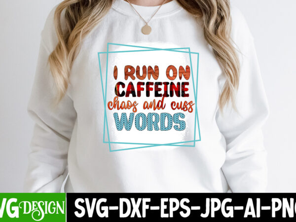 I run on caffeine chaos and cuss words sublimation design, i run on caffeine chaos and cuss words t-shirt design, sarcasm png bundle, sarcastic bundle png, sarcastic png bundle, funny